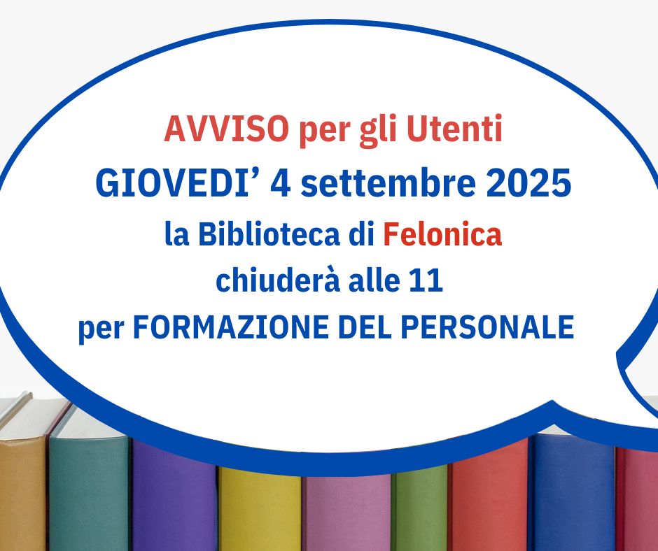 CHIUSURA ANTICIPATA BIBLIOTECA FELONICA